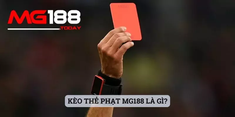 Kèo thẻ phạt MG188 là gì?