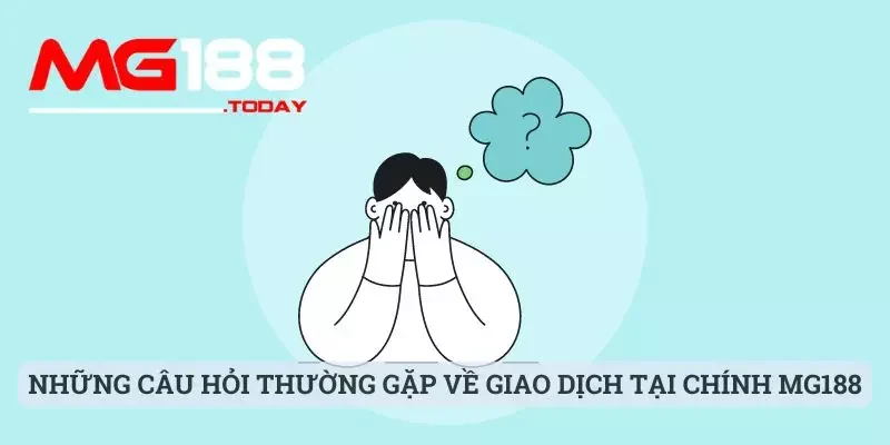 Câu hỏi thường gặp 2 Những câu hỏi thường gặp về giao dịch tại chính MG188