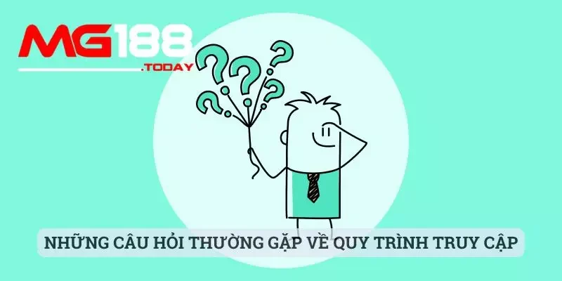Câu hỏi thường gặp 1 Những câu hỏi thường gặp về quy trình truy cập