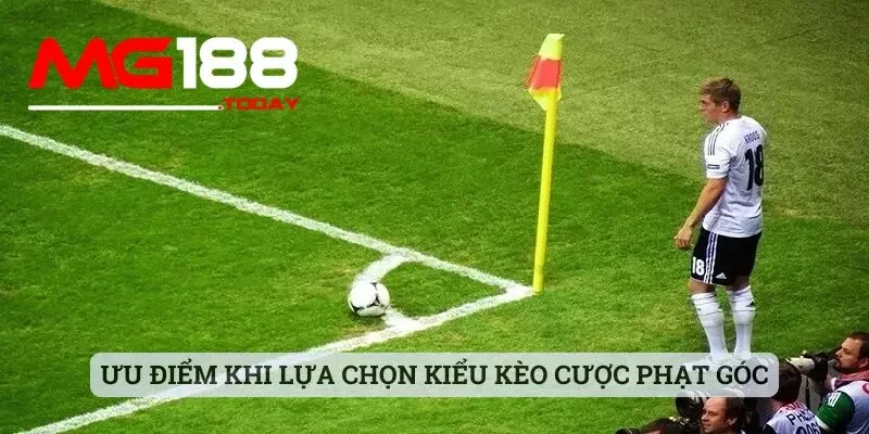 Ưu điểm khi lựa chọn kiểu kèo cược phạt góc